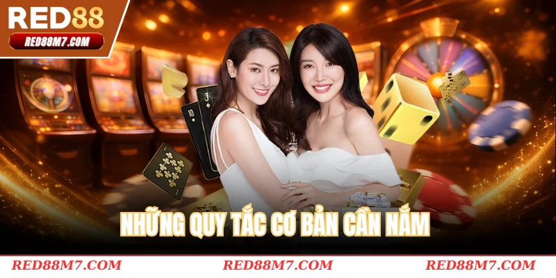Những quy tắc cơ bản cần nắm trước khi tham gia ván bài