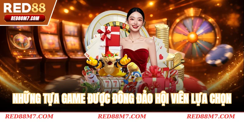 Những tựa game được đông đảo hội viên lựa chọn